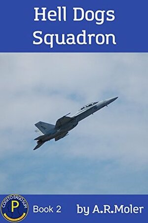 Hell Dogs Squadron by A.R. Moler