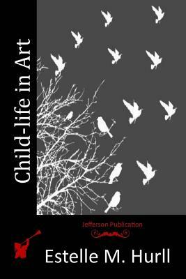Child-life in Art by Estelle M. Hurll