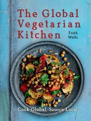 The Global Vegetarian Kitchen by Troth Wells