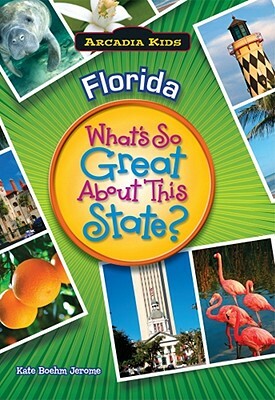 Florida: What's So Great about This State? by Kate Boehm Jerome