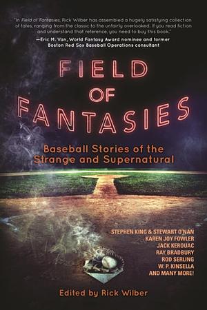 Field of Fantasies: Baseball Stories of the Strange and Supernatural by Rick Wilber
