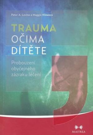 Trauma očima dítěte by Maggie Kline, Peter A. Levine