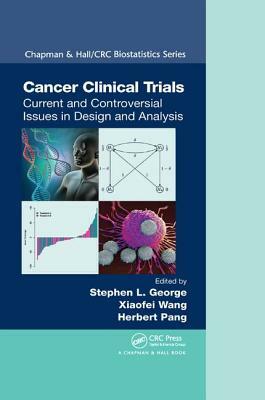 Cancer Clinical Trials: Current and Controversial Issues in Design and Analysis by 