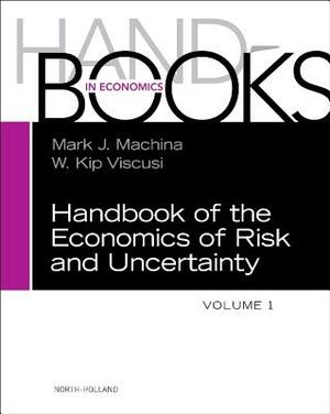 Handbook of the Economics of Risk and Uncertainty, Volume 1 by 
