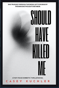 Should Have Killed Me by Casey Kuchler