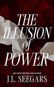 The Illusion of Power: Passion and Politics #1 by J.L. Seegars, J.L. Seegars