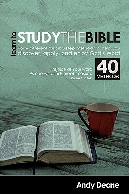Learn to Study the Bible (40 Bible Study Methods) by Andy Deane