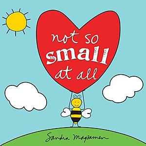 Not So Small at All: Inspire Self-Esteem and Perseverance in Your Little One with this Sweet Encouragement Book for Babies and Toddlers by Sandra Magsamen, Sandra Magsamen