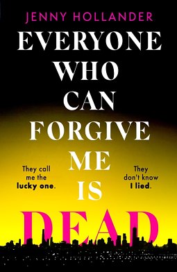 Everyone Who Can Forgive Me Is Dead: A Novel by Jenny Hollander