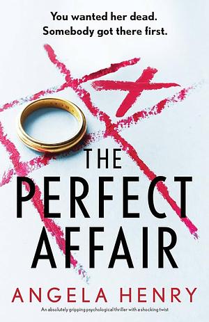 The Perfect Affair: An Absolutely Gripping Psychological Thriller with a Shocking Twist by Angela Henry