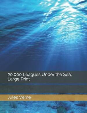 20,000 Leagues Under the Sea: Large Print by Jules Verne