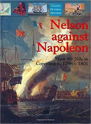 Nelson Against Napoleon: From the Nile to Copenhagen, 1798-1801 by Robert Gardiner