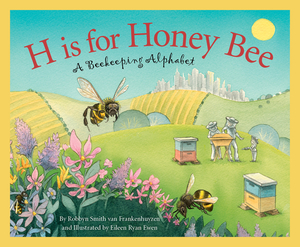 H Is for Honey Bee: A Beekeeping Alphabet by Robbyn Smith Frankenhuyzen