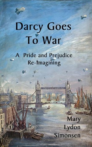 Darcy Goes to War: A Pride and Prejudice Re-Imagining by Mary Lydon Simonsen