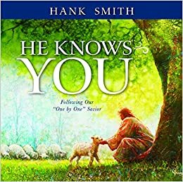 He Knows You: Following Our One by One Savior by Hank Smith