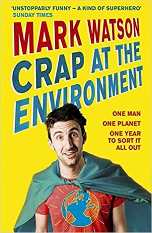 Crap at the Environment by Mark Watson
