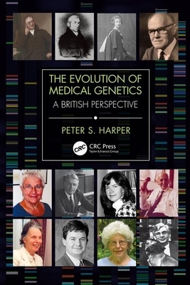 The Evolution of Medical Genetics: A British Perspective by Peter S. Harper