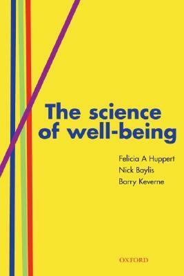 The Science of Well-Being by Nick Baylis, Felicia A. Huppert