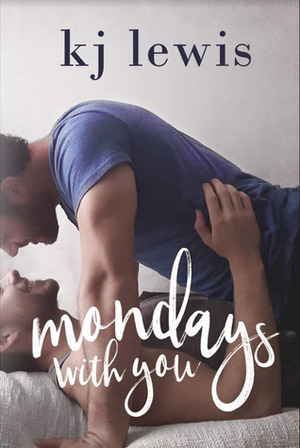 Mondays with You by kj lewis