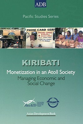Monetization in an Atoll Society: Managing Economic and Social Change in Kiribati by Asian Development Bank
