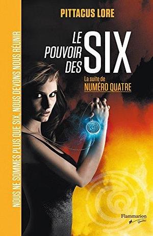 Le pouvoir des Six: La suite de Numéro Quatre by Pittacus Lore, Pittacus Lore