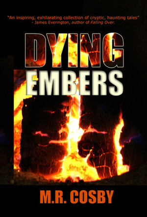 Dying Embers by M.R. Cosby