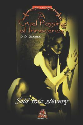 A Cruel Passing of Innocence: Sold Into Slavery by J. D. Jensen