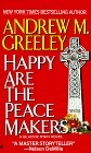 Happy Are the Peace Makers by Andrew M. Greeley