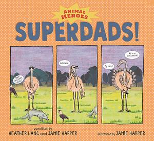 Superdads!: Animal Heroes by Jamie Harper, Heather Lang