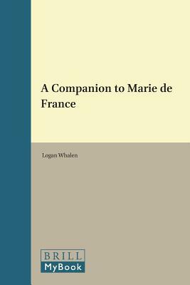 A Companion to Marie de France by Logan Whalen