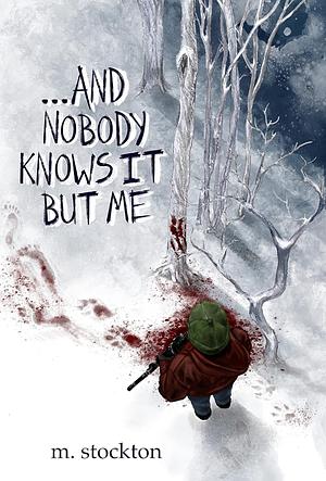 ...and Nobody Knows it but Me by Megan Stockton, Megan Stockton