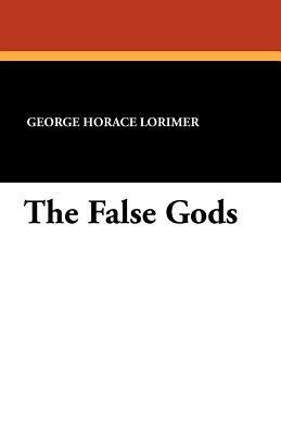 The False Gods by George Horace Lorimer