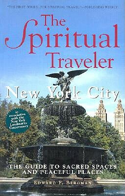 New York City: The Guide to Sacred Spaces and Peaceful Places by Edward F. Bergman