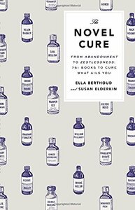 The Novel Cure: From Abandonment to Zestlessness: 751 Books to Cure What Ails You by Susan Elderkin, Ella Berthoud