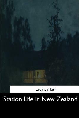 Station Life in New Zealand by Lady Mary Anne Barker