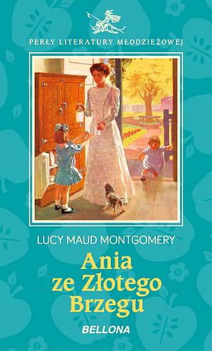 Ania ze Złotego Brzegu by L.M. Montgomery