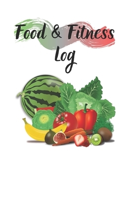 Food & Fitness Log: Keep Track Of Your Journey to Health by M. B