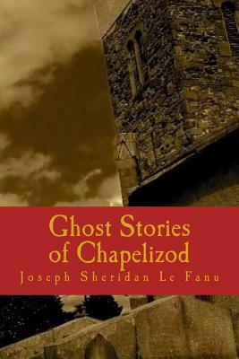 Ghost Stories of Chapelizod by J. Sheridan Le Fanu