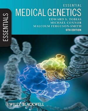 Essential Medical Genetics, Includes Desktop Edition [With Access Code] by Malcolm Ferguson-Smith, Michael Connor, Edward S. Tobias