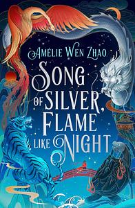 Song of Silver, Flame Like Night by Amélie Wen Zhao