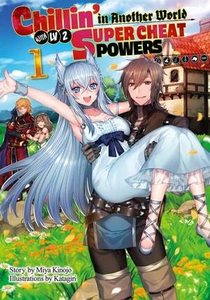 Chillin' in Another World with Level 2 Super Cheat Powers: Volume 1 by Miya Kinojo