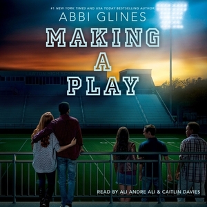 Making a Play: A Field Party Novel by Abbi Glines