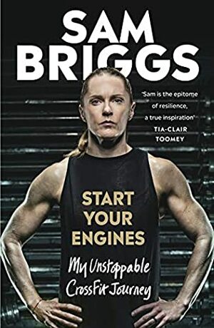 Start Your Engines: My Unstoppable CrossFit Journey by Sam Briggs