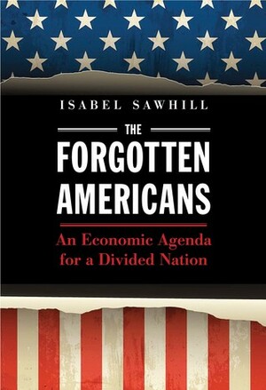 The Forgotten Americans: An Economic Agenda for a Divided Nation by Isabel Sawhill