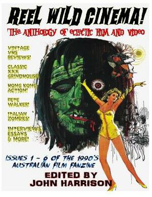 Reel Wild Cinema!: The Anthology of Eclectic Film & Video by John Harrison