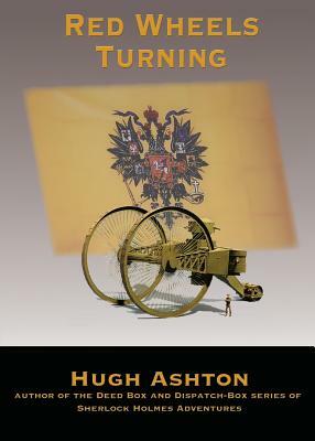 Red Wheels Turning: A Novel of the Great European War by Hugh Ashton