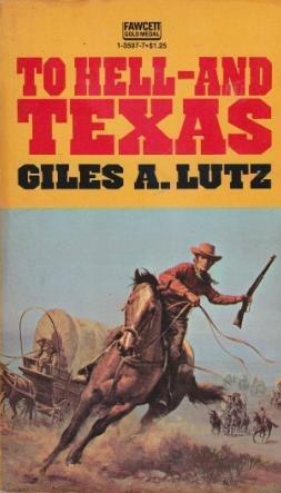 To Hell and Texas by Giles A. Lutz