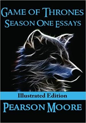 Game of Thrones Season One Essays Illustrated Edition by Pearson Moore