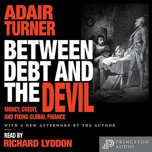 Between Debt and the Devil: Money, Credit, and Fixing Global Finance by Adair Turner