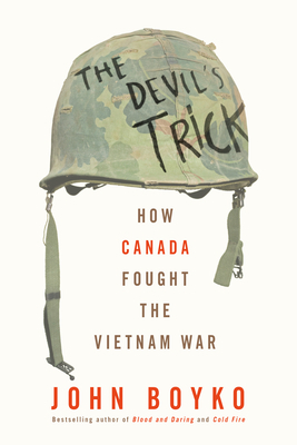 The Devil's Trick: How Canada Fought the Vietnam War by John Boyko